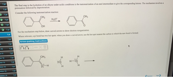 1 pt 1 pt The final step in the hydration of an alkyne under acidic conditions is the automerization of an enol intermediate