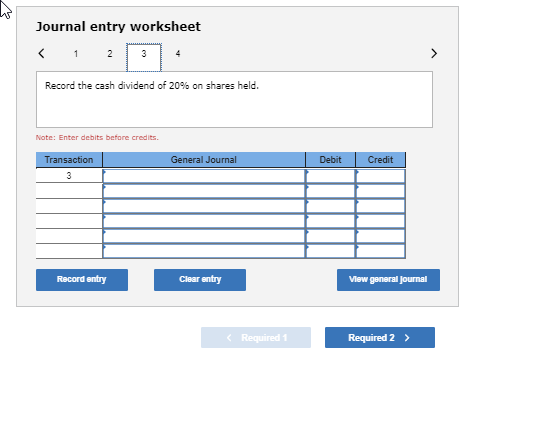 Journal entry worksheet Record the cash dividend of 20% on shares held. Note: Enter debits before credits Transaction General