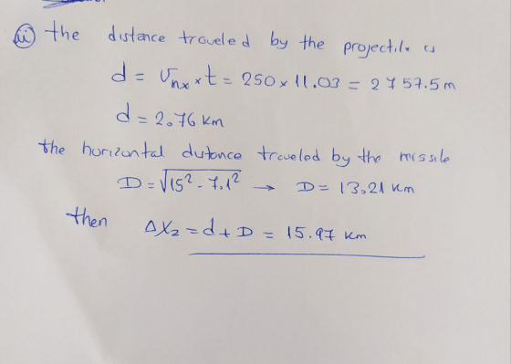 is the distance traveled by the projectile as de Unext = 250x11.03 = 2457.5 m d=2076 km the horizontal distance traveled by t