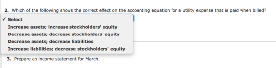 2. Which of the following shows the correct effect on the accounting equation for a utility expense that is paid when billed?