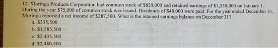 12. Noringa Products Corporation had common stock of $820,000 and retained earnings of $1,250,000 on January 1. During the ye