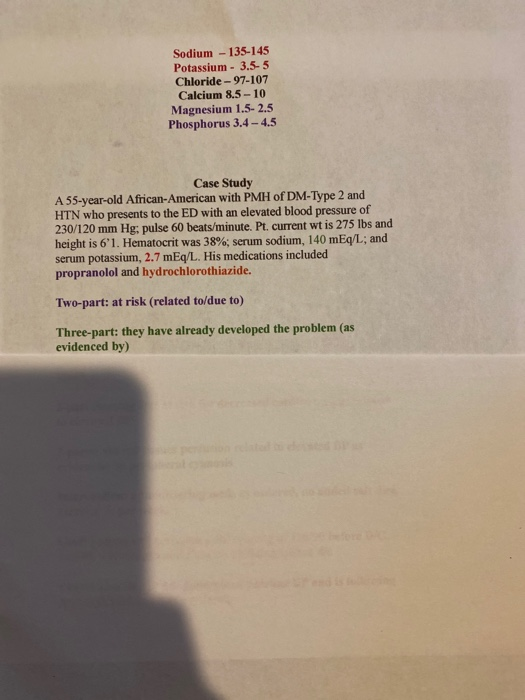 Sodium-135-145 Potassium - 3,5-5 Chloride - 97-107 Calcium 8.5 - 10 Magnesium 1.5-2.5 Phosphorus 3.4 -4.5 Case Study A 55-yea