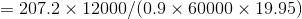 = 207.2 x 12000/(0.9 X 60000 x 19.95)