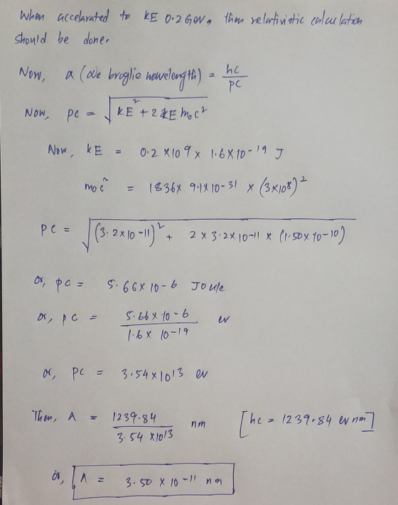 When accelarated to KE 0.2 Ger than relativistic calculation should be doner Now, a (We broglie nowelength) ho PC Now, pot KE