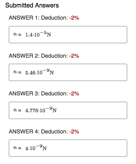 Submitted Answers ANSWER 1: Deduction:-2% n 1.4.10-*N ANSWER 2: Deduction:-2% n5.46 10-N ANSWER 3: Deduction:-2% n 4.776-10-N