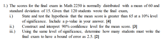 1.) The scores for the final exam in Math 2250 is normally distributed with a mean of 60 and standard deviation of 15. Given