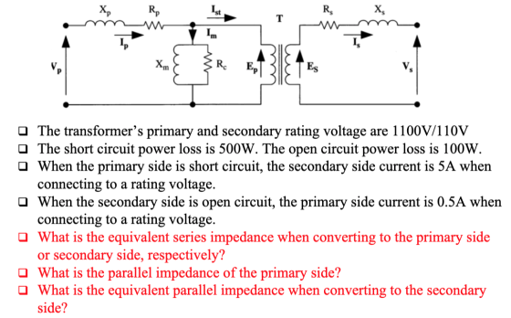 {R E313 A The transformers primary and secondary rating voltage are 1100V/110V The short circuit power loss is 500W. The ope