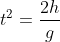 t^{2}=\frac{2h}{g}