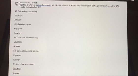 [For Questions #47 to 51] The Republic of UWA is a closed-economy with NI-SO. It has a GDP of $350, consumption $240, governm