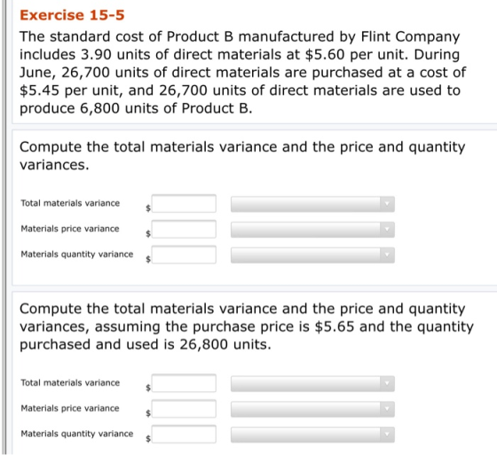Exercise 15-5 The standard cost of Product B manufactured by Flint Company includes 3.90 units of direct materials at $5.60 p