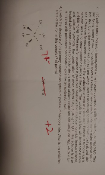 30 points total) Potassium ferrocyanide is the inorganic compound with formula Fe(CN) 3.0. This salt forms lemon-yellow monoc