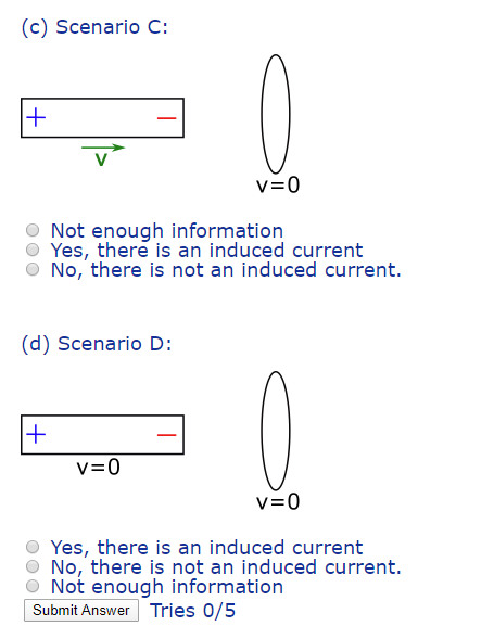 (c) Scenario C: v=0 Not enough information O Yes, there is an induced current No, there is not an induced current. (d) Scenar