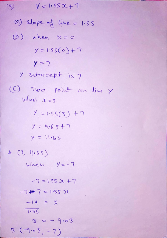 oy y = 1.55x+7 (a) slope of line = less (b) when x=0 y = 1.55(0)+7 y=7 Y autorcept is 7 (c) Two point on line y when x=3 x =
