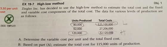 5.50 per unit cost EX 19-7 High-low method Obj. 1 Ziegler Inc. has decided to use the high-low method to estimate the total c