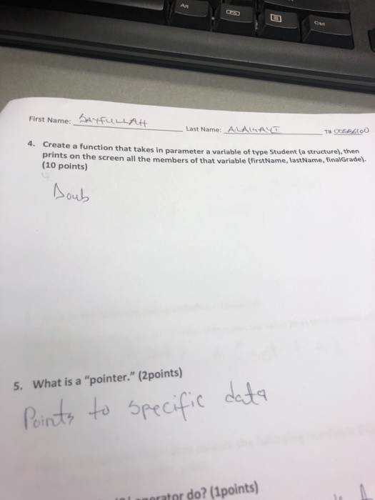First Name: LLA 4. prints on the screen all the members of that variable (firstName, la (10 points) Create a function that takes in parameter a variable of type Student (a 5. What is a pointer. (2points) deta Poir PeciC ater do? (1points) nar