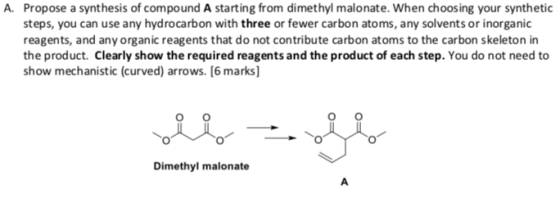 A. Propose a synthesis of compound A starting from dimethyl malonate. When choosing your synthetic steps, you can use any hyd