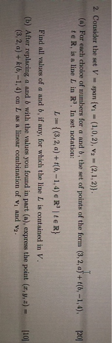 2. Consider the set V = span {v} = (1,0,2), v2 = (2, 1, 2)}. (a) For each choice of numbers for a and b, the set of points of