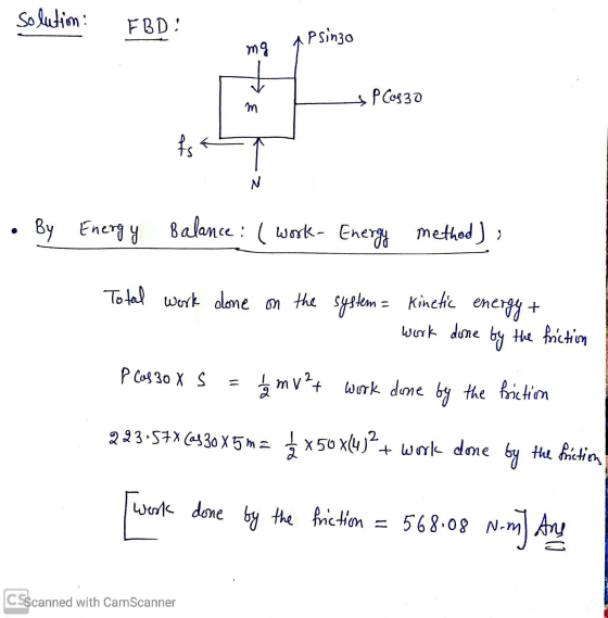 solution: FBDI psinzo mg + P(asso m fs N By Energy Balance: ( Work- Energy method) Total work done on the system= work done b