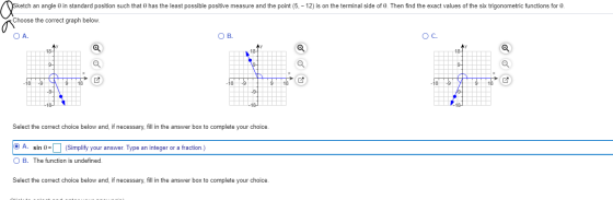 Sketch an angle o in standard position such that has the least possible positive measure and the point (5. - 12) is on the te