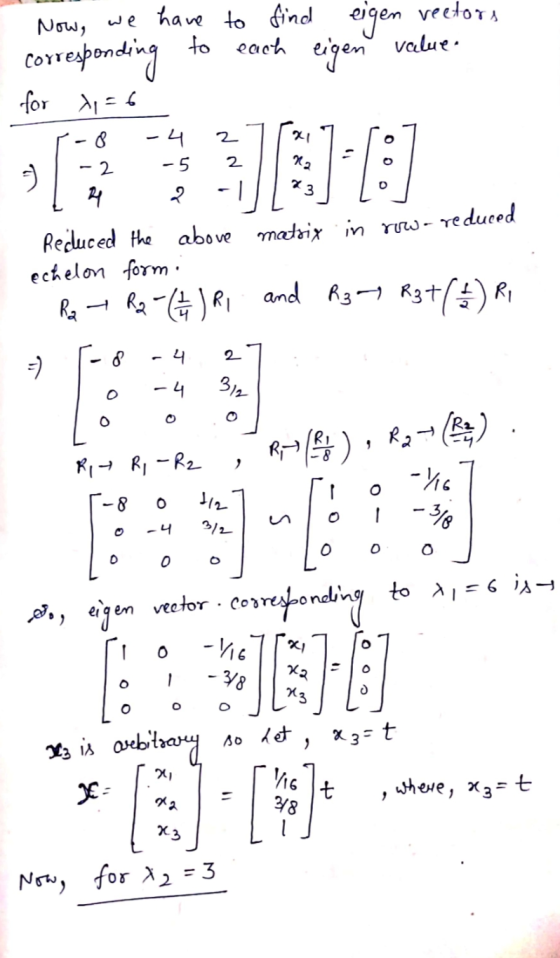 eigen value. -8 Now, we have to find eigen vectors corresponding to each for x = 6 -4 -5 24 2 Reduced the above matrix in row