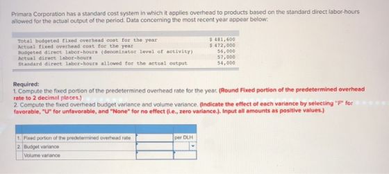 Primara Corporation has a standard cost system in which it applies overhead to products based on the standard direct labor-ho