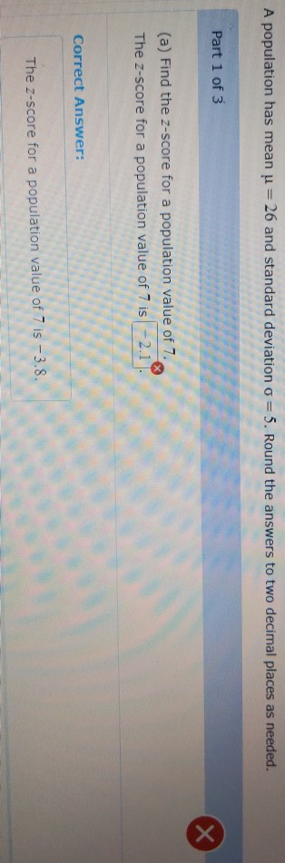 A population has mean u = 26 and standard deviation o = 5. Round the answers to two decimal places as needed. Part 1 of 3 (a)