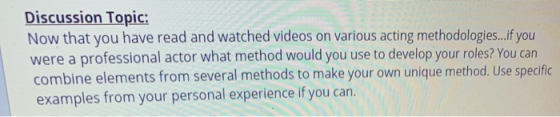 Discussion Topic: Now that you have read and watched videos on various acting methodologies...if you were a professional acto