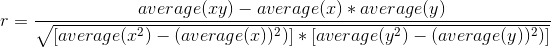 r = \frac{average(xy) - average(x)*average(y)}{{\sqrt{[average(x^2)-(average(x))^{2})]*[average(y^2)-(average(y))^{2})]}}}