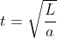 t=\sqrt{\frac{L}{a}}