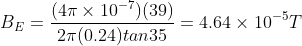 B_{E} = \frac{(4\pi \times 10^{-7})(39)}{2\pi(0.24) tan35 }=4.64\times 10^{-5}T