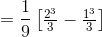 =\frac{1}{9}\begin{bmatrix} \frac{2^{3}}{3}-\frac{1^{3}}{3} \end{bmatrix}