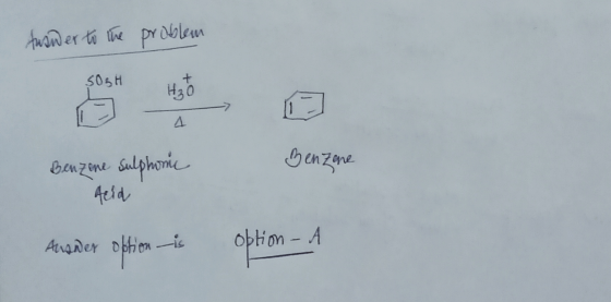 taswer to the problem SOSH H₃0 Benzene Benzone sulphone Acid Ansider option is option - A