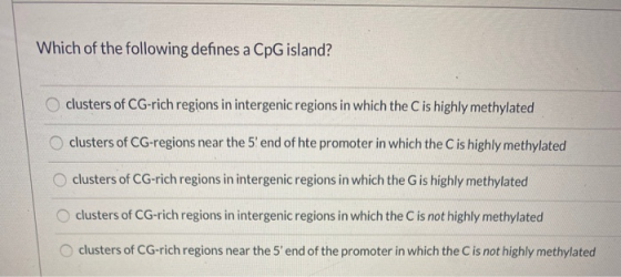 Which of the following defines a CpG island? clusters of CG-rich regions in intergenic regions in which the C is highly methy