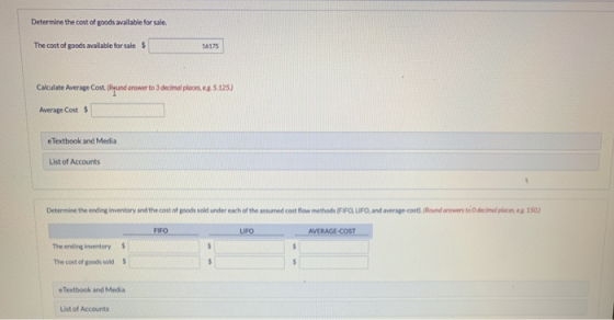 Determine the cost of goods available for sale. The cost of goods available for sale $ 16175 Calculate Average Cost(Rund answ
