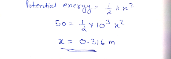 Potential eneryy kn? 50= 4x 103 2= 0.316 m
