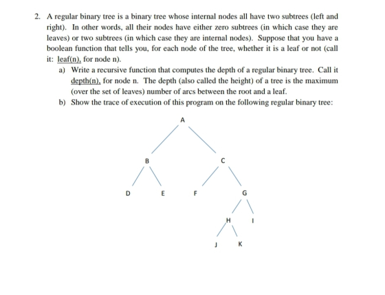 2. A regular binary tree is a binary tree whose internal nodes all have two subtrees (left and right). In other words, all th
