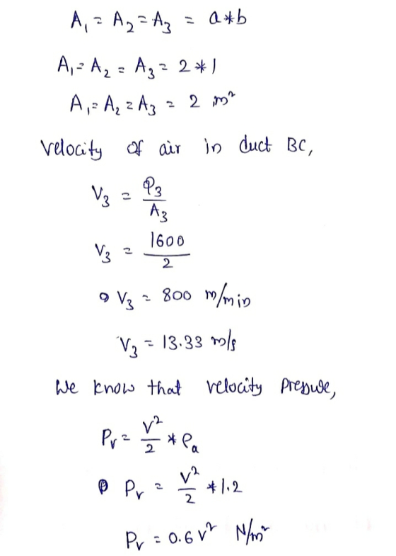 A,- A2-A ab A, - A2 A3 2 A A, A3 2 Velocity aair in duct BC, V3 A3 1600 V3 2 800 m/mio 9 V3 V313.33 we bnow that veloaty Prep