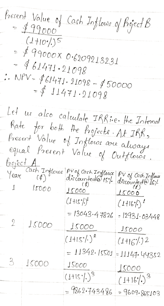 Present Value of Cash Inflow of hoject B $99000 (1+100%) $99000x 0.6209213231 $61471•21098 :: NPV - $61471-21098 - 50000 - $