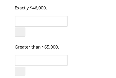 Exactly $46,000. Greater than $65,000.