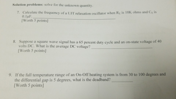 Solution problems: solve for the unknown quantity. 7. Calculate the frequency of a UJT relaxation oscillator when RE is 10K o