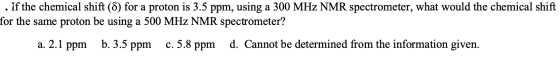 . If the chemical shift (8) for a proton is 3.5 ppm, using a 300 MHz NMR spectrometer, what would the chemical shift for the
