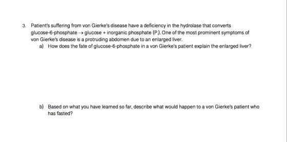 Patients suffering from von Gierkes disease have a deficiency in the hydrolase that converts glucose-6-phosphate-glucose +i