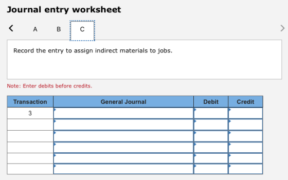 Journal entry worksheet < A BC Record the entry to assign indirect materials to jobs. Note: Enter debits before credits. Tran