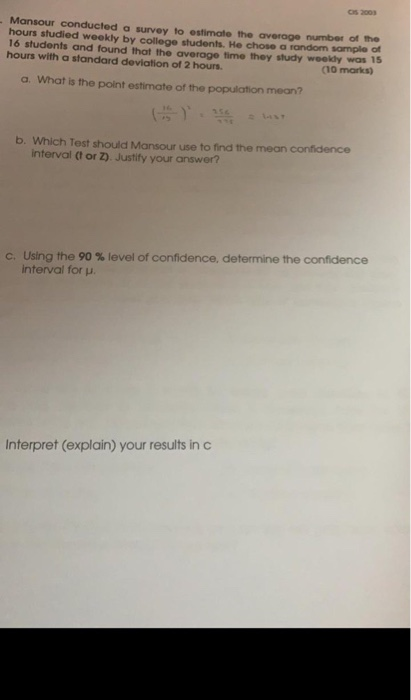 as 2009 Mansour conducted a survey to estimate the average number of the hours studied weekly by college students. He chose r