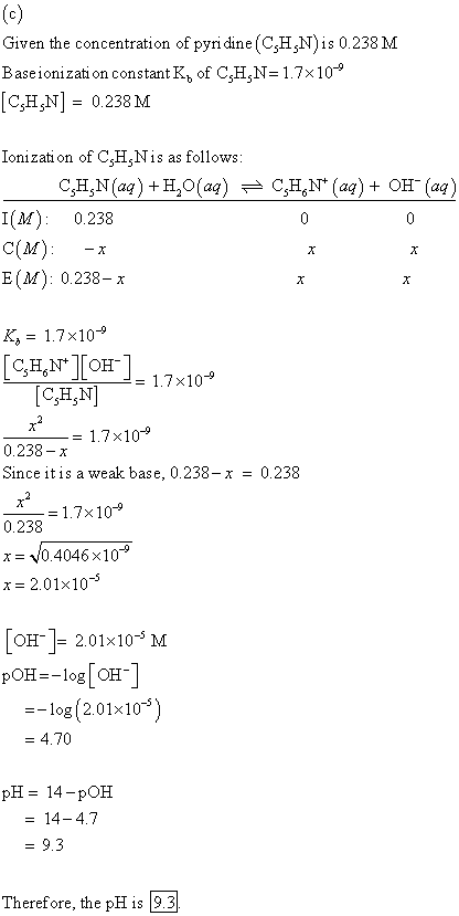 (C) Given the concentration of pyridine (CsH,N)is 0.238 M Baseionization constant K of CH N=1.7x10-9 (CsH3N] = 0.238 M Ioniza