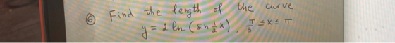 6 the curve Find the length of y = 2 en (sina) <XT