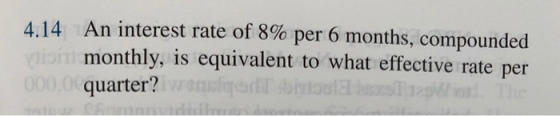 4.14 An interest rate of 8% per 6 months, compounded for monthly, is equivalent to what effective rate per 000.0 quarter? Was