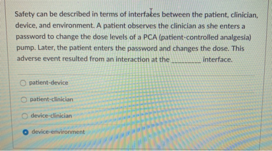 Safety can be described in terms of interfakes between the patient, clinician, device, and environment. A patient observes th