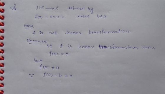 sol FIIRIR defined by froy - ax + b whene bto Now, not linear transformation. Because 94 f is linear transformation then flos