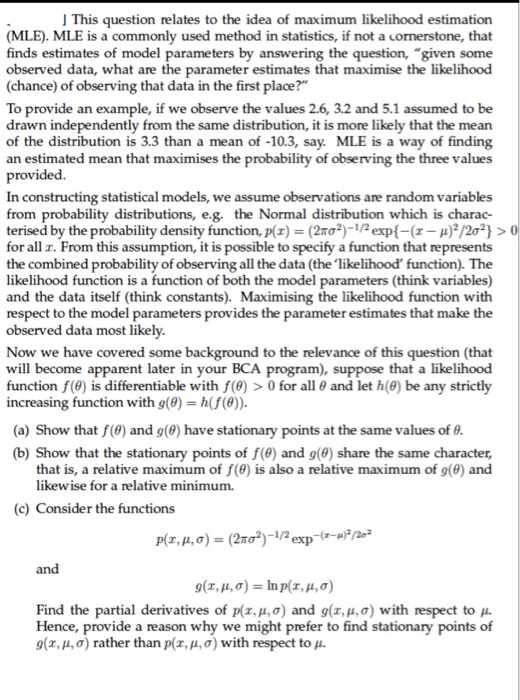 J This question relates to the idea of maximum likelihood estimation (MLE). MLE is a commonly used method in statistics, if n
